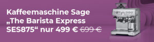 Kaffeemaschine Sage „The Barista Express SES875“ nur 499 € 699 €