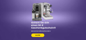 "Sichern Sie sich einen 50 € Geschenkgutschein!!! Beim Kauf einer Kaffeemaschine ab 500 €."