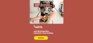 Bis zu -40% auf Brühgeräte, Geschirr und Kaffee