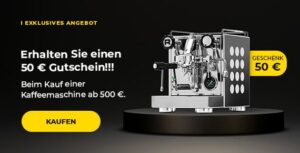 Erhalten Sie einen 50 € Gutschein!!! Beim Kauf einer Kaffeemaschine ab 500 €.