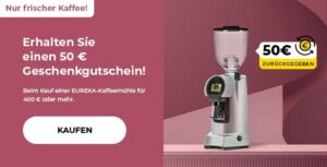 "Erhalten Sie einen 50 € Geschenkgutschein! Beim Kauf einer EUREKA-Kaffeemühle für 400 € oder mehr."
