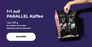 1+1 auf PARALLEL Kaffee