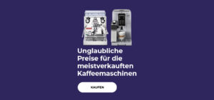 Unglaubliche Preise für die meistverkauften Kaffeemaschinen